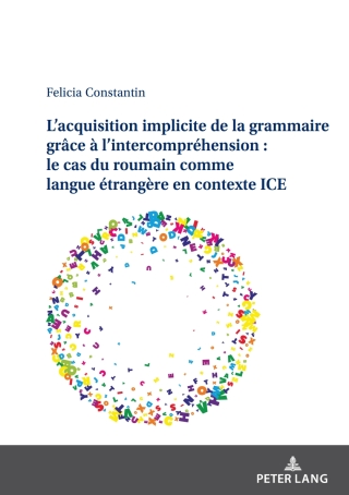 Immagine di copertina: L’acquisition implicite de la grammaire grâce à l’intercompréhension : le cas du roumain comme langue étrangère en contexte ICE 1st edition 9783631894354