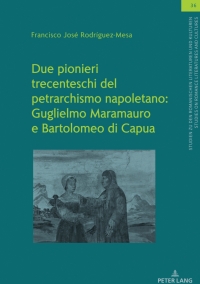 Imagen de portada: Due pionieri trecenteschi del petrarchismo napoletano: Guglielmo Maramauro e Bartolomeo di Capua 1st edition 9783631888988