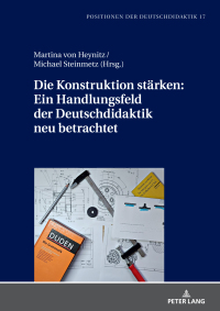 Cover image: Die Konstruktion staerken: Ein Handlungsfeld der Deutschdidaktik neu betrachtet 1st edition 9783631877876