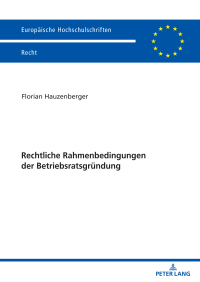 Cover image: Rechtliche Rahmenbedingungen der Betriebsratsgruendung 1st edition 9783631895252