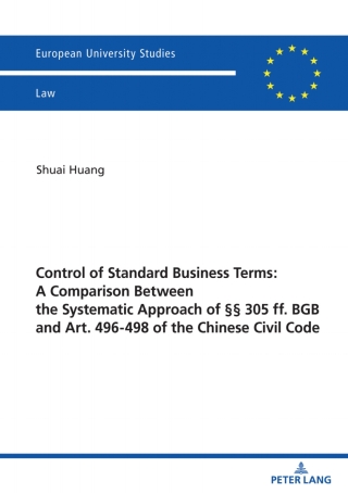Cover image: Control of Standard Business Terms: A Comparison between the Systematic Approach of §§ 305 ff. BGB and Art. 496-498 of the Chinese Civil Code 1st edition 9783631897546