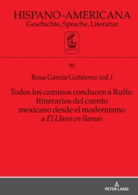 Titelbild: Todos los caminos conducen a Rulfo. Itinerarios del cuento mexicano desde el modernismo a El Llano en llamas 1st edition 9783631880814