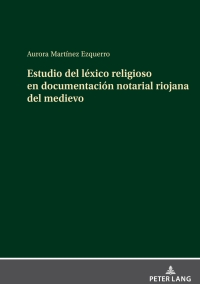 Imagen de portada: Estudio del léxico religioso en documentación notarial riojana del medievo 1st edition 9783631898475
