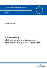 Titelbild: Die Realteilung als Umstrukturierungsinstrument – eine Analyse des § 16 Abs. 3 Satz 2 EStG 1st edition 9783631903087