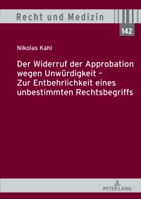 Cover image: Der Widerruf der Approbation wegen Unwuerdigkeit – Zur Entbehrlichkeit eines unbestimmten Rechtsbegriffs 1st edition 9783631901298