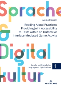 Cover image: Reading Aloud Practices: Providing Joint Accessibility to Texts within an Unfamiliar Interface-Mediated Game Activity 1st edition 9783631904930