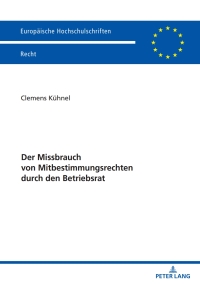 Cover image: Der Missbrauch von Mitbestimmungsrechten durch den Betriebsrat 1st edition 9783631895979