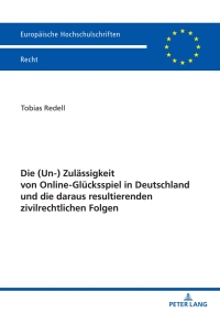 Cover image: Die (Un-) Zulaessigkeit von Online-Gluecksspiel in Deutschland und die daraus resultierenden zivilrechtlichen Folgen 1st edition 9783631905678