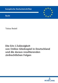 Titelbild: Die (Un-) Zulaessigkeit von Online-Gluecksspiel in Deutschland und die daraus resultierenden zivilrechtlichen Folgen 1st edition 9783631905678