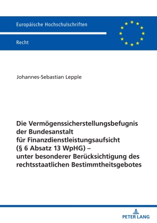 Cover image: Die Vermoegenssicherstellungsbefugnis der Bundesanstalt fuer Finanzdienstleistungsaufsicht (§ 6 Absatz 13 WpHG) – unter besonderer Beruecksichtigung des rechtsstaatlichen Bestimmtheitsgebotes 1st edition 9783631906002