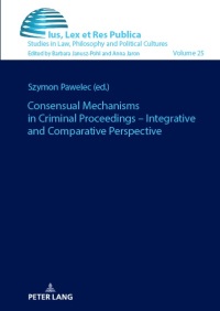 Cover image: Consensual Mechanisms in Criminal Proceedings – Integrative and Comparative Perspective 1st edition 9783631906811