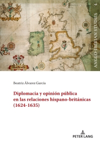 صورة الغلاف: Diplomacia y opinión pública en las relaciones hispano-británicas (1624-1635) 1st edition 9783631907092