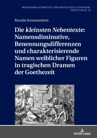Cover image: Die «kleinsten Nebentexte»: Namensdiminutive, Benennungsdifferenzen und charakterisierende Namen weiblicher Figuren in tragischen Dramen der Goethezeit 1st edition 9783631907788