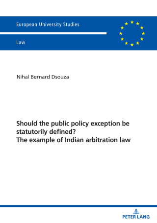 Cover image: Should the public policy exception be statutorily defined? The example of Indian arbitration law 1st edition 9783631908778