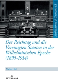 Cover image: Der Reichstag und die Vereinigten Staaten in der Wilhelminischen Epoche (1895-1914) 1st edition 9783631902530