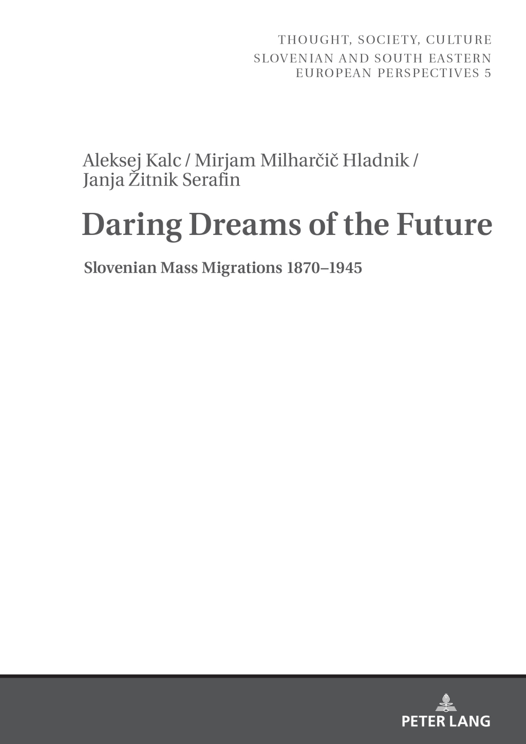 Daring Dreams of the Future Slovenian Mass Migrations 1870-1945 1st Edition
