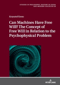 Cover image: Can Machines Have Free Will? The Concept of Free Will in Relation to the Psychophysical Problem 1st edition 9783631908990