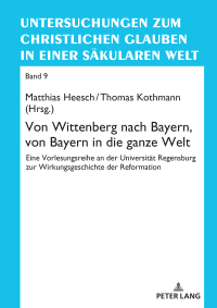 Imagen de portada: Von Wittenberg nach Bayern, von Bayern in die ganze Welt 1st edition 9783631911136