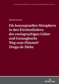 Imagen de portada: Die konzeptuellen Metaphern in den Kirchenliedern des zweisprachigen Gebet- und Gesangbuchs  «Weg zum Himmel/Droga do Nieba» 1st edition 9783631910900