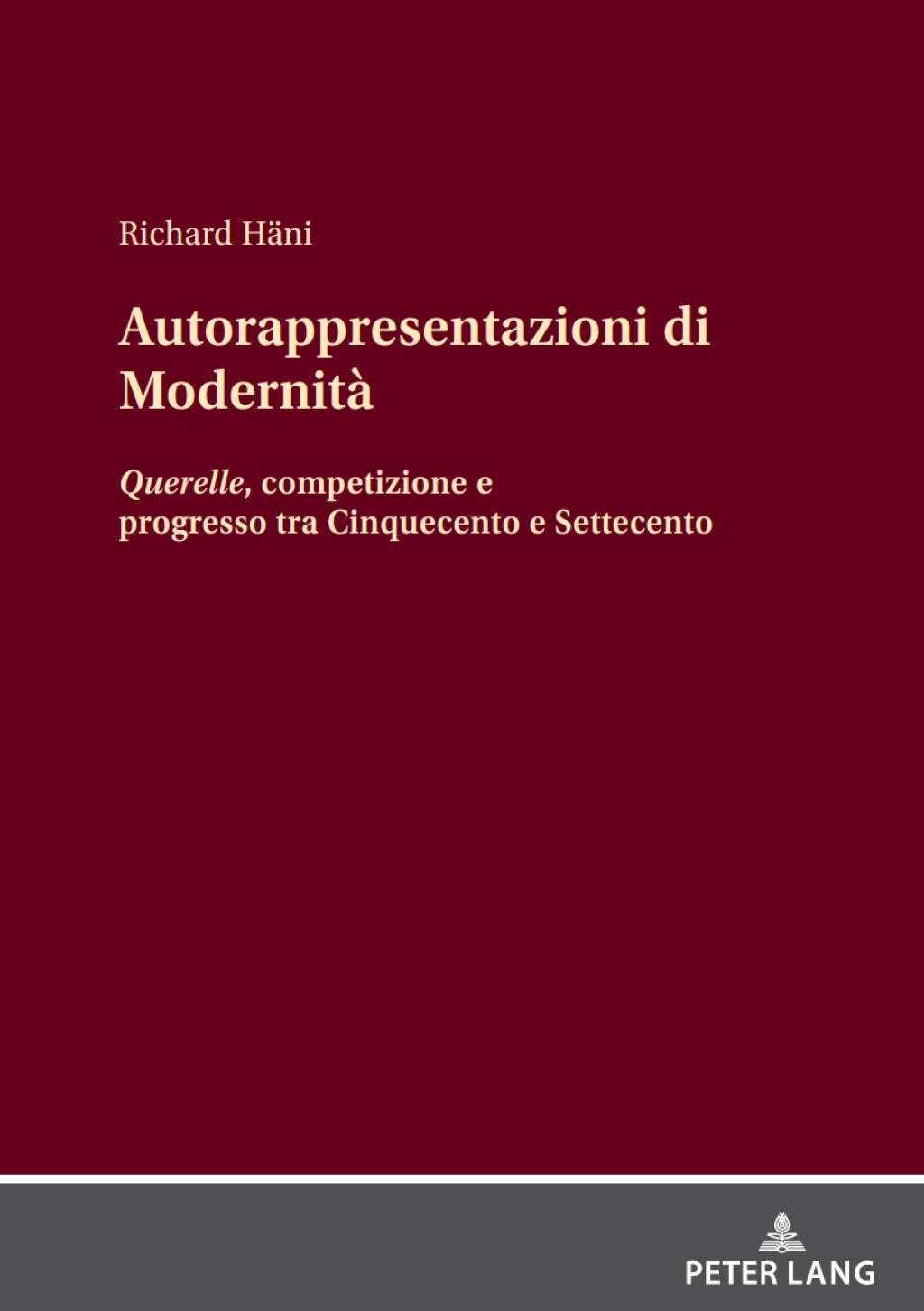Autorappresentazioni di Modernità Querelle, competizione e progresso tra Cinquecento e Settecento 1st Edition
