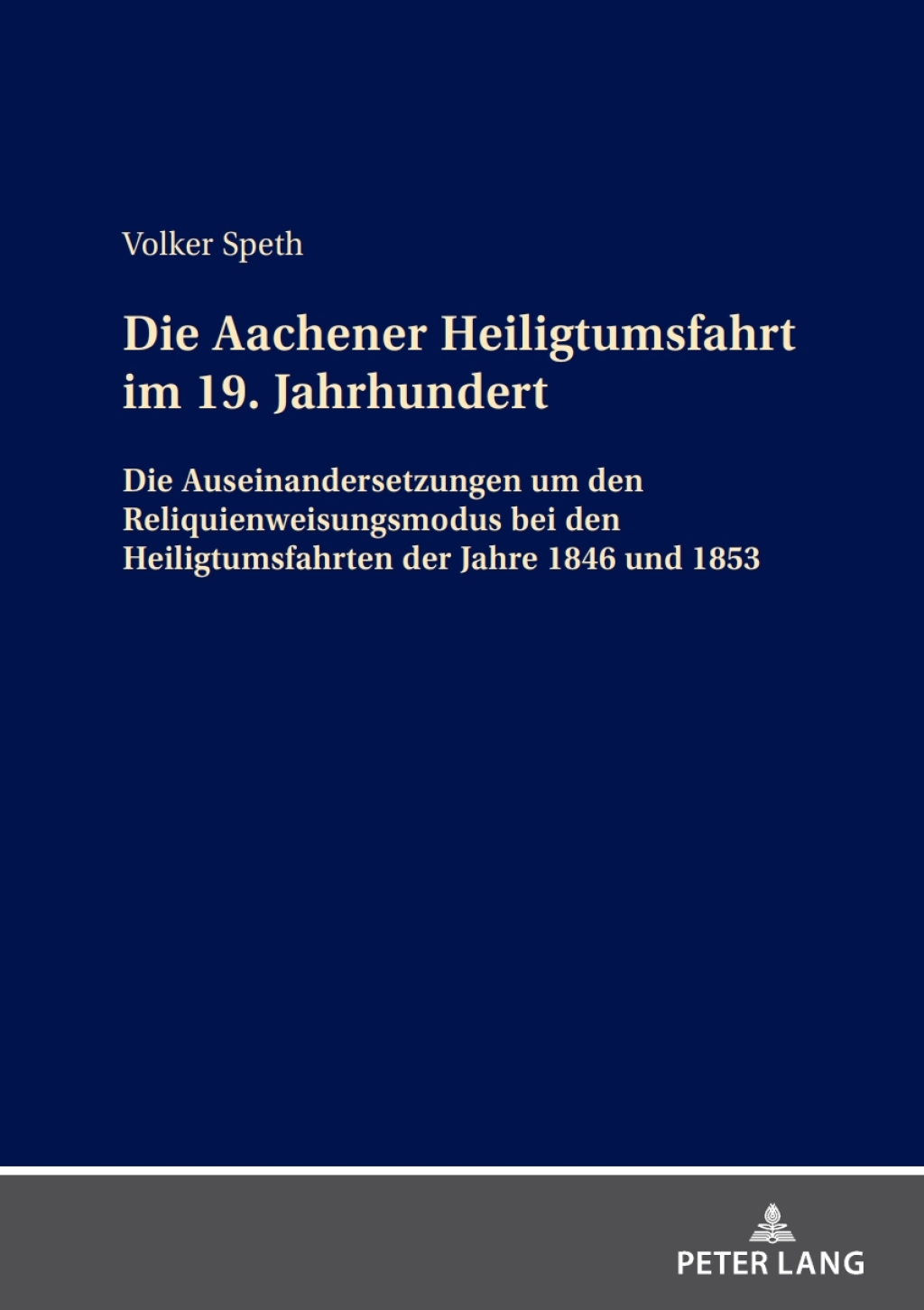 Die Aachener Heiligtumsfahrt im 19. Jahrhundert Die Auseinandersetzungen um den Reliquienweisungsmodus bei den Heiligtumsfahrten der Jahre 1846 und 1853 1st Edition