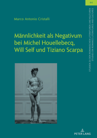 Cover image: Maennlichkeit als Negativum bei Michel Houellebecq, Will Self und Tiziano Scarpa 1st edition 9783631911662