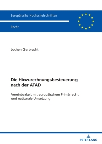 Cover image: Die Hinzurechnungsbesteuerung nach der ATAD 1st edition 9783631913062