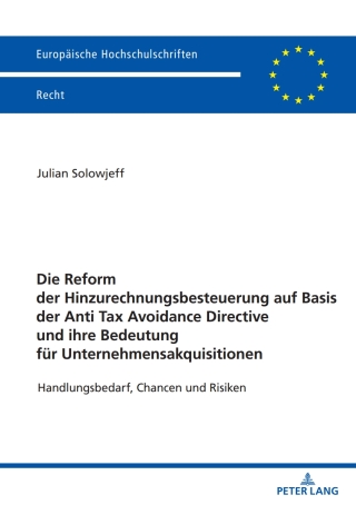 Cover image: Die Reform der Hinzurechnungsbesteuerung auf Basis der Anti Tax Avoidance Directive und ihre Bedeutung fuer Unternehmensakquisitionen 1st edition 9783631913697