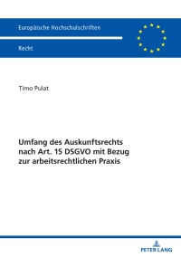 Cover image: Umfang des Auskunftsrechts nach Art. 15 DSGVO mit Bezug zur arbeitsrechtlichen Praxis 1st edition 9783631914069