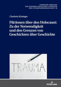Titelbild: Fiktionen über den Holocaust: Zu der Notwendigkeit und den Grenzen von Geschichten über Geschichte 1st edition 9783631855270