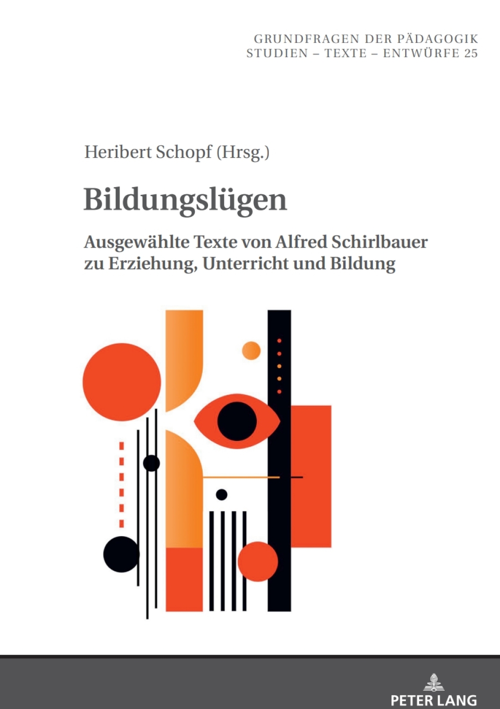 Bildungsluegen Ausgewaehlte Texte von Alfred Schirlbauer zu Erziehung, Unterricht und Bildung 1st Edition