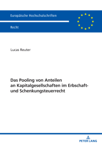 Cover image: Das Pooling von Anteilen an Kapitalgesellschaften im Erbschaft- und Schenkungsteuerrecht 1st edition 9783631914892
