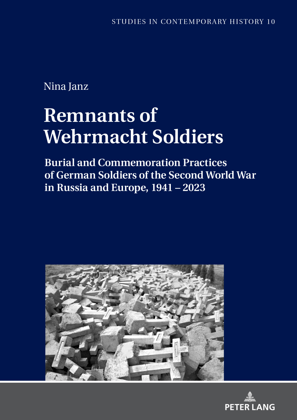 Remnants of Wehrmacht Soldiers Burial and Commemoration Practices of German Soldiers of the Second World War in Russia and Europe, 1941 – 2023 1st Edition