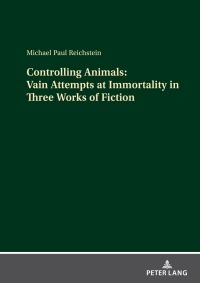 Imagen de portada: Controlling Animals: Vain Attempts at Immortality in Three Works of Fiction 1st edition 9783631916742