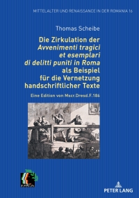 Imagen de portada: Die Zirkulation der „Avvenimenti tragici et esemplari di delitti puniti in Roma“ als Beispiel fuer die Vernetzung handschriftlicher Texte 1st edition 9783631916889