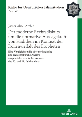 Cover image: Der moderne Rechtsdiskurs um die normative Aussagekraft von Hadithen im Kontext der Rollenvielfalt des Propheten 1st edition 9783631917039