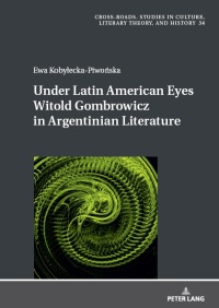 Imagen de portada: Under Latin American Eyes Witold Gombrowicz in Argentinian Literature 1st edition 9783631874271