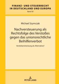 Cover image: Nachversteuerung als Rechtsfolge des Verstoßes gegen das unionsrechtliche Beihilfenverbot 1st edition 9783631919415