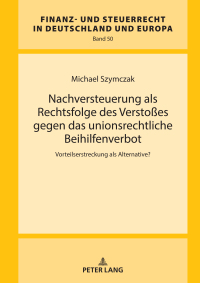 Imagen de portada: Nachversteuerung als Rechtsfolge des Verstoßes gegen das unionsrechtliche Beihilfenverbot 1st edition 9783631919415