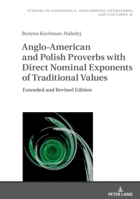 Cover image: Anglo-American and Polish Proverbs with Direct Nominal Exponents of Traditional Values 1st edition 9783631909539