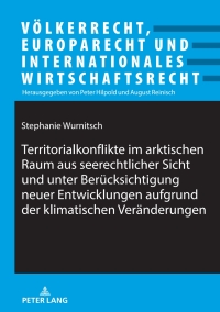 Titelbild: Territorialkonflikte im arktischen Raum aus seerechtlicher Sicht und unter Beruecksichtigung neuer Entwicklungen aufgrund der klimatischen Veraenderungen 1st edition 9783631921609