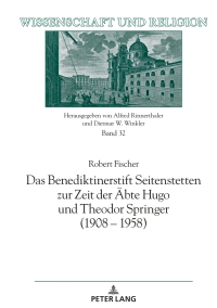 Cover image: Das Benediktinerstift Seitenstetten zur Zeit der Aebte Hugo und Theodor Springer (1908 – 1958) 1st edition 9783631923108