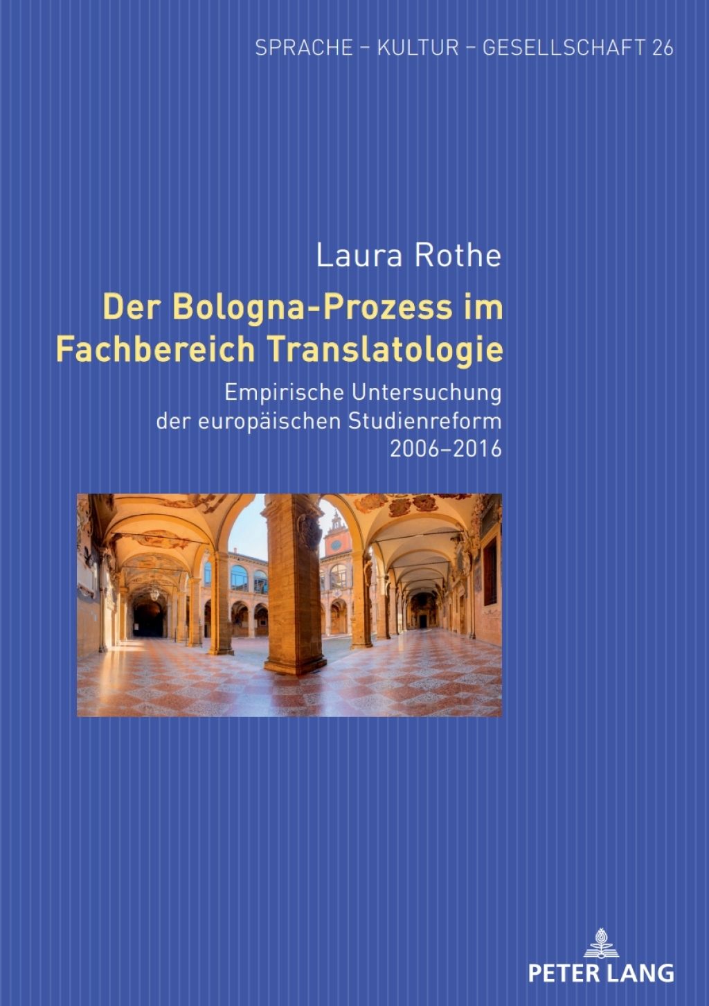 Der Bologna-Prozess im Fachbereich Translatologie Empirische Untersuchung der europaeischen Studienreform 2006–2016 1st Edition