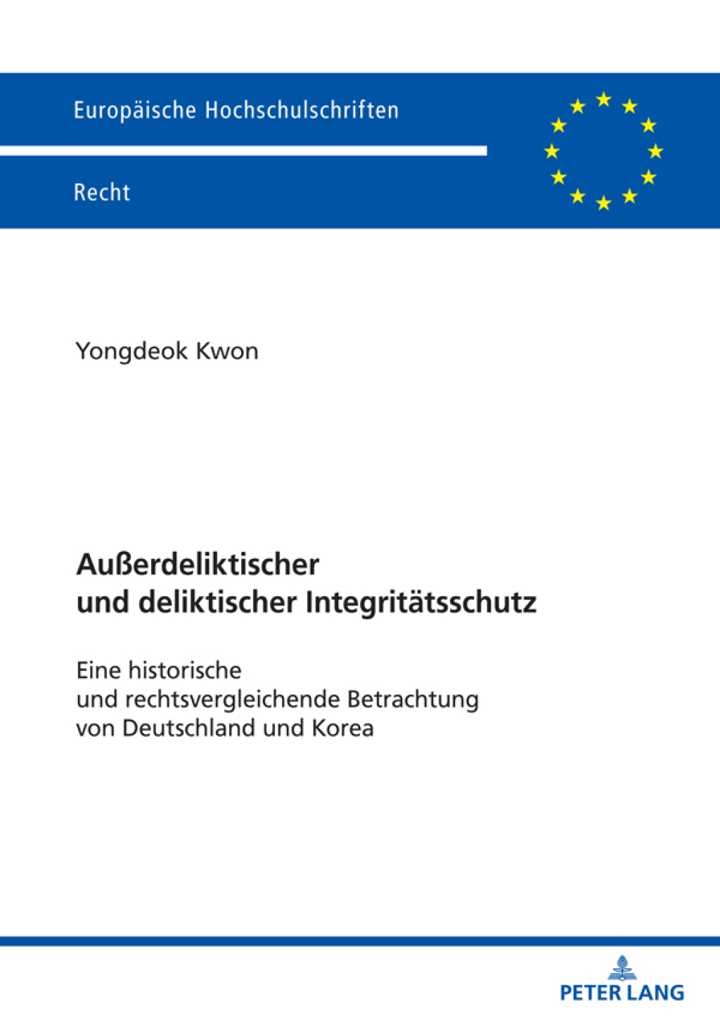 Außerdeliktischer und deliktischer Integritaetsschutz Eine historische und rechtsvergleichende Betrachtung von Deutschland und Korea 1st Edition