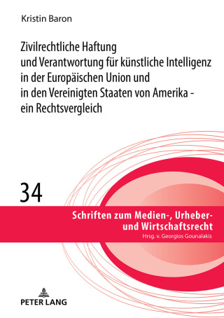 Cover image: Zivilrechtliche Haftung und Verantwortung fuer kuenstliche Intelligenz in der Europaeischen Union und in den Vereinigten Staaten von Amerika - ein Rechtsvergleich 1st edition 9783631937402