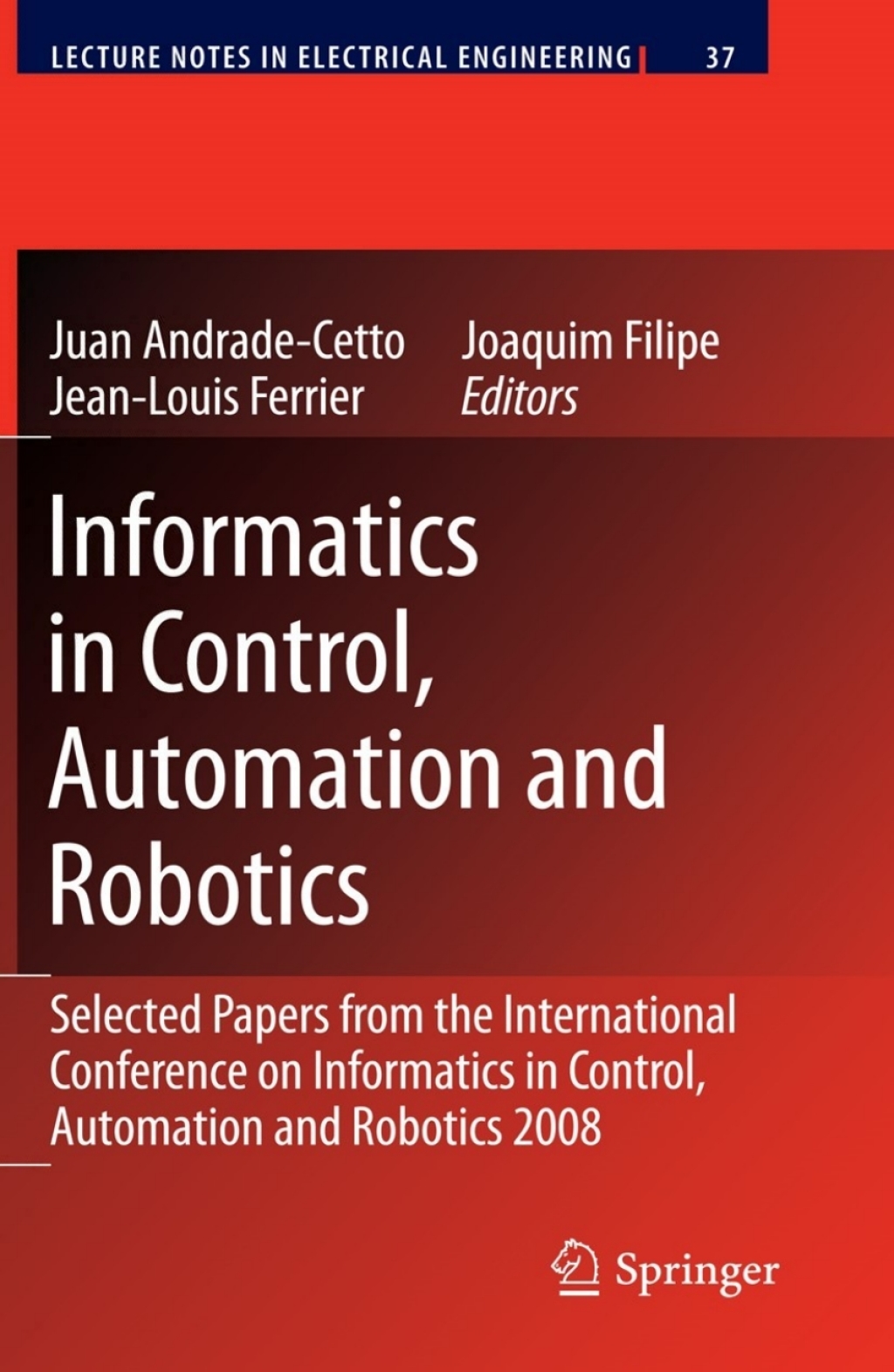Informatics in Control, Automation and Robotics Selected Papers from the International Conference on Informatics in Control, Automation and Robotics 2008