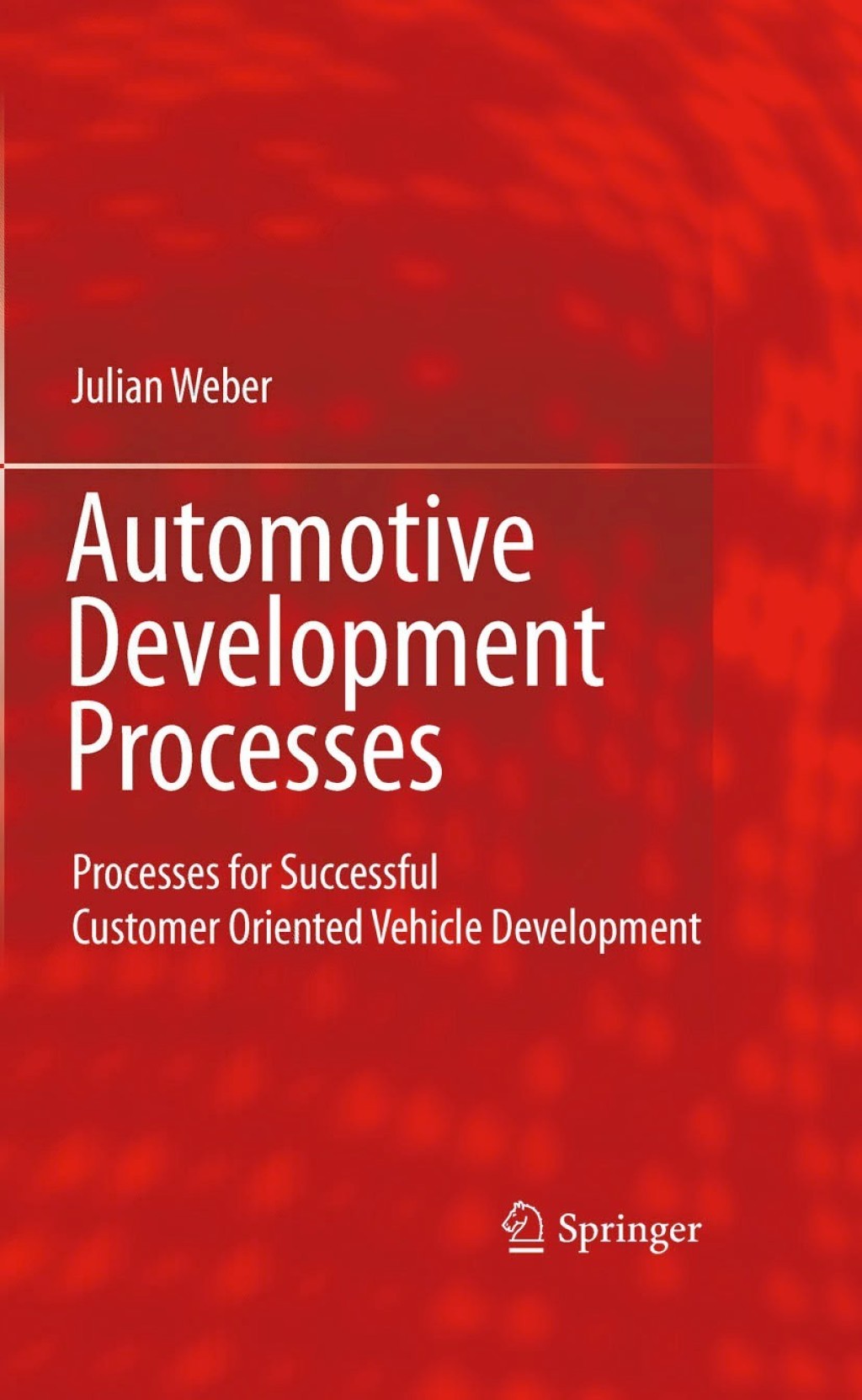 Automotive Development Processes Processes for Successful Customer Oriented Vehicle Development