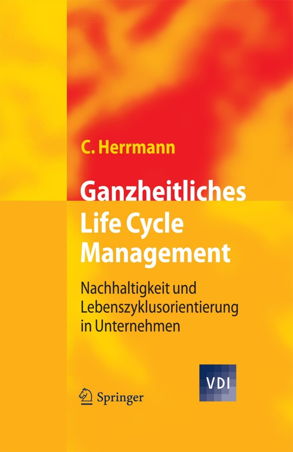 Ganzheitliches Life Cycle Management Nachhaltigkeit und Lebenszyklusorientierung in Unternehmen