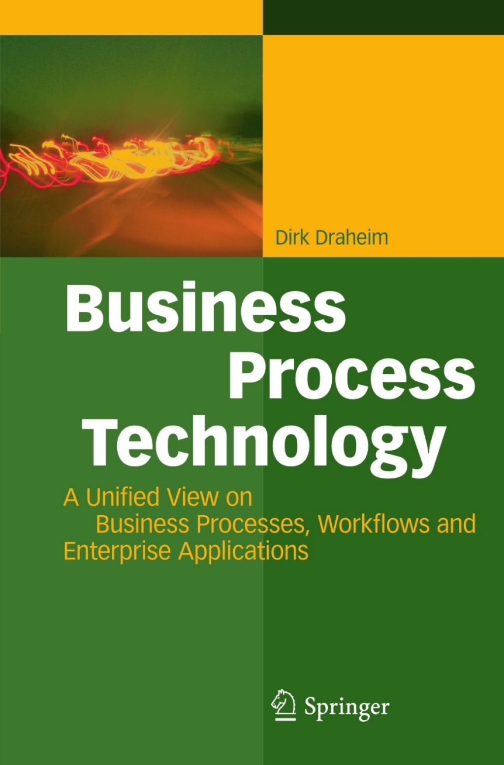Business Process Technology A Unified View on Business Processes, Workflows and Enterprise Applications