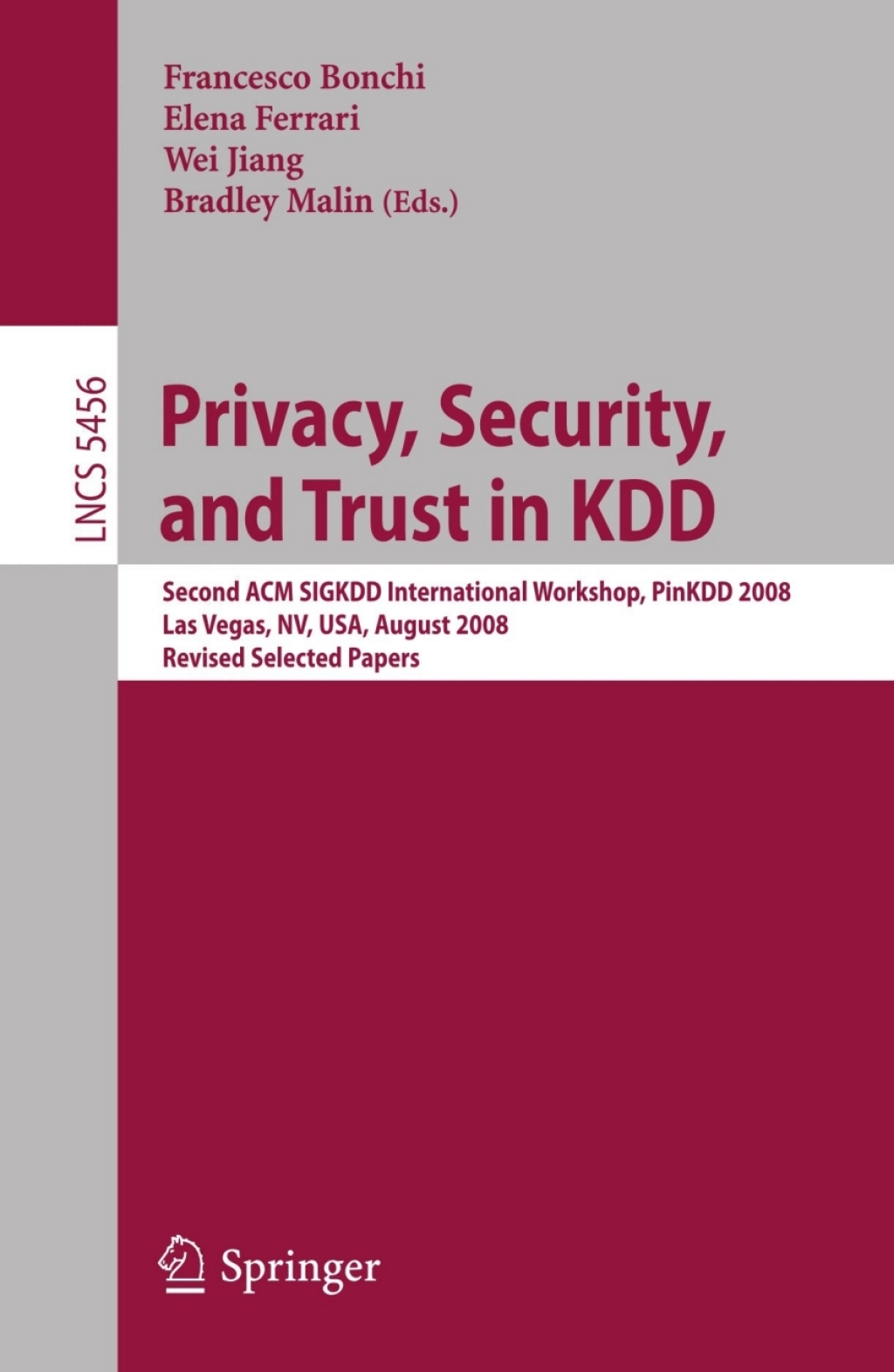 Privacy, Security, and Trust in KDD Second ACM SIGKDD International Workshop, PinKDD 2008, Las Vegas, Nevada, August 24, 2008, Revised Selected Papers 1st Edition